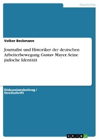 Journalist und Historiker der deutschen Arbeiterbewegung Gustav Mayer. Seine jüdische Identität - Volker Beckmann