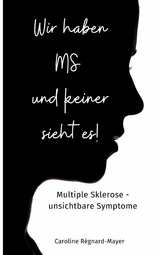 Wir haben MS und keiner sieht es! -  Caroline Régnard-Mayer