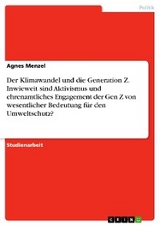 Der Klimawandel und die Generation Z. Inwieweit sind Aktivismus und ehrenamtliches Engagement der Gen Z von wesentlicher Bedeutung für den Umweltschutz? - Agnes Menzel