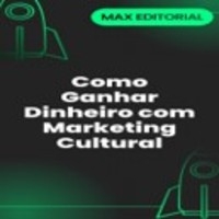 Como Ganhar Dinheiro com Marketing Cultural - MAX EDITORIAL