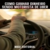 Como Ganhar dinheiro sendo Motorista de Uber - MAX EDITORIAL