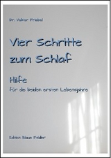 Vier Schritte zum Schlaf - Hilfe für Kinder in den beiden ersten Lebensjahren - Volker Friebel