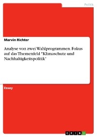 Analyse von zwei Wahlprogrammen. Fokus auf das Themenfeld "Klimaschutz und Nachhaltigkeitspolitik" - Marvin Richter