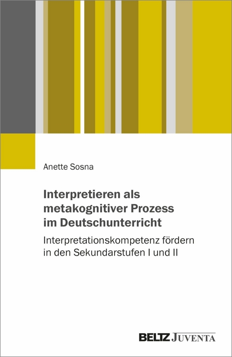 Interpretieren als metakognitiver Prozess im Deutschunterricht -  Anette Sosna