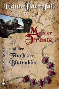 Meister Frantz und der Fluch der Blutrubine - Edith Parzefall