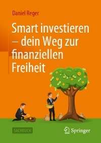 Smart investieren – dein Weg zur finanziellen Freiheit - Daniel Reger