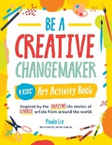 Be a Creative Changemaker: A Kids' Art Activity Book - Paula Liz