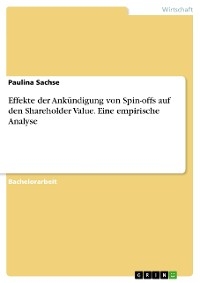 Effekte der Ankündigung von Spin-offs auf den Shareholder Value. Eine empirische Analyse - Paulina Sachse