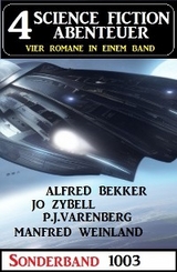 4 Science Fiction Abenteuer Sonderband 1003 - Alfred Bekker, Jo Zybell, Manfred Weinland, P. J. Varenberg