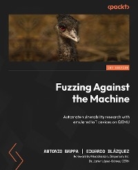 Fuzzing Against the Machine - Antonio Nappa, Eduardo Blázquez