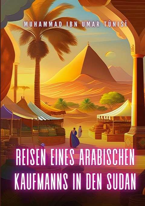 Reisen eines arabischen Kaufmanns in den Sudan -  Muhammad Ibn Umar Tunisi