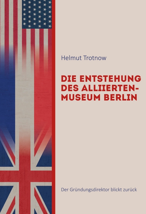 Die Entstehung des AlliiertenMuseum Berlin -  Helmut Trotnow