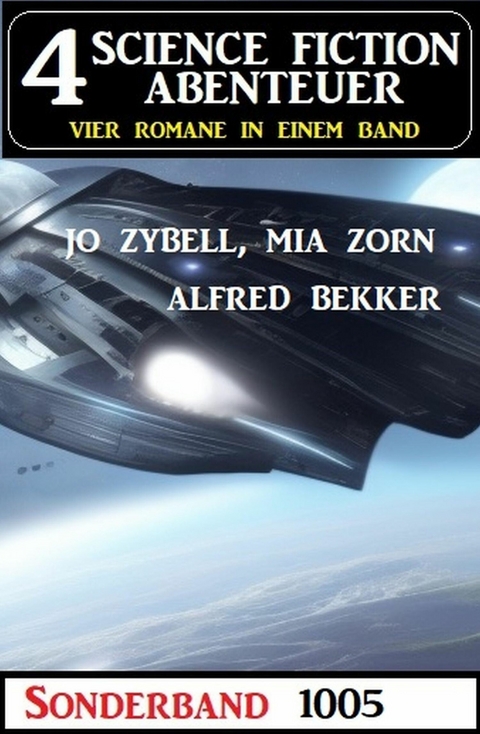 4 Science Fiction Abenteuer Sonderband 1005 -  Alfred Bekker,  Jo Zybell,  Mia Zorn