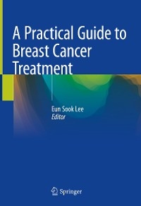 A Practical Guide to Breast Cancer Treatment - 