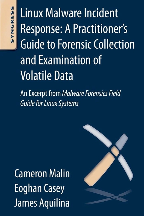 Linux Malware Incident Response: A Practitioner's Guide to Forensic Collection and Examination of Volatile Data -  James M. Aquilina,  Eoghan Casey,  Cameron H. Malin