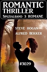 Romantic Thriller Spezialband 3029 - 3 Romane - Alfred Bekker, Steve Hogan