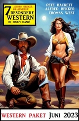 7 Besondere Western Juni 2023 - Alfred Bekker, Thomas West, Pete Hackett