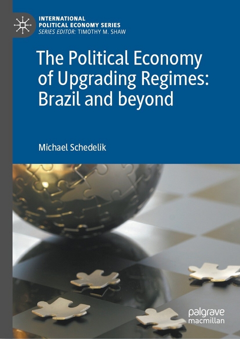 The Political Economy of Upgrading Regimes: Brazil and beyond - Michael Schedelik