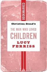 Christina Stead's The Man Who Loved Children: Bookmarked -  Lucy Ferriss