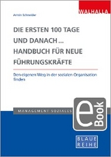 Die ersten 100 Tage und danach... Handbuch für neue Führungskräfte - 