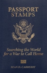 Passport Stamps: Searching the World for a War to Call Home -  Sean D. Carberry