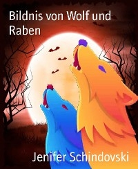 Bildnis von Wolf und Raben - Jenifer Schindovski