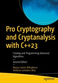 Pro Cryptography and Cryptanalysis with C++23 - Marius Iulian Mihailescu, Stefania Loredana Nita