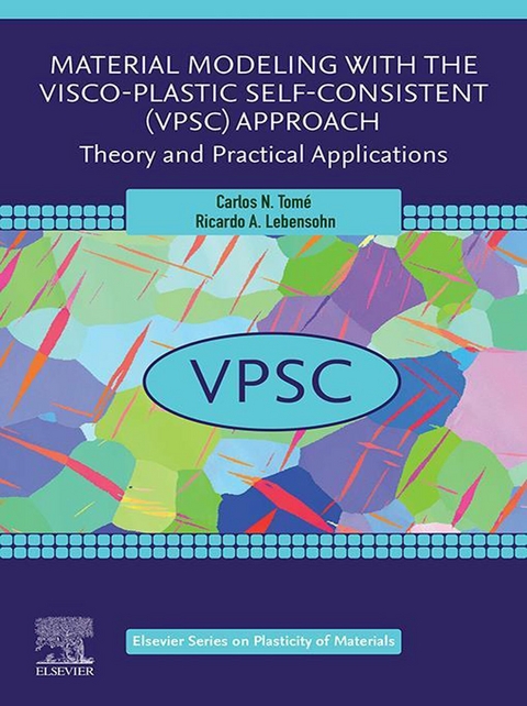 Material Modeling with the Visco-Plastic Self-Consistent (VPSC) Approach -  Ricardo A. Lebensohn,  Carlos N. Tome