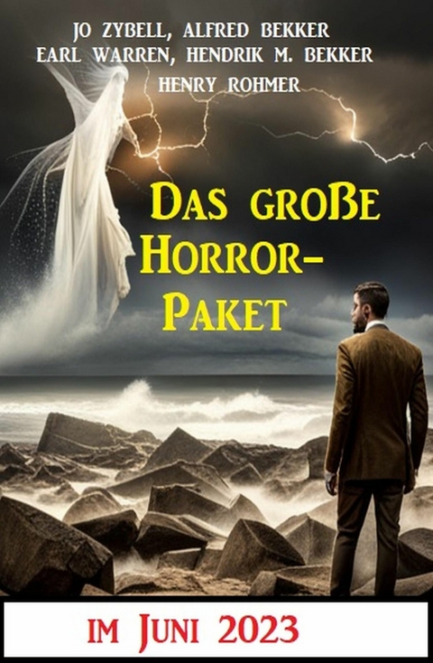 Das große Horror-Paket im Juni 2023 -  Alfred Bekker,  Henry Rohmer,  Hendrik M. Bekker,  Jo Zybell,  Earl Warren