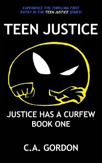 TEEN JUSTICE -  C.A. Gordon