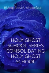 HOLY GHOST SCHOOL SERIES CONSOLIDATING HOLY GHOST SCHOOL - Bishop Anna A. Ahamefula