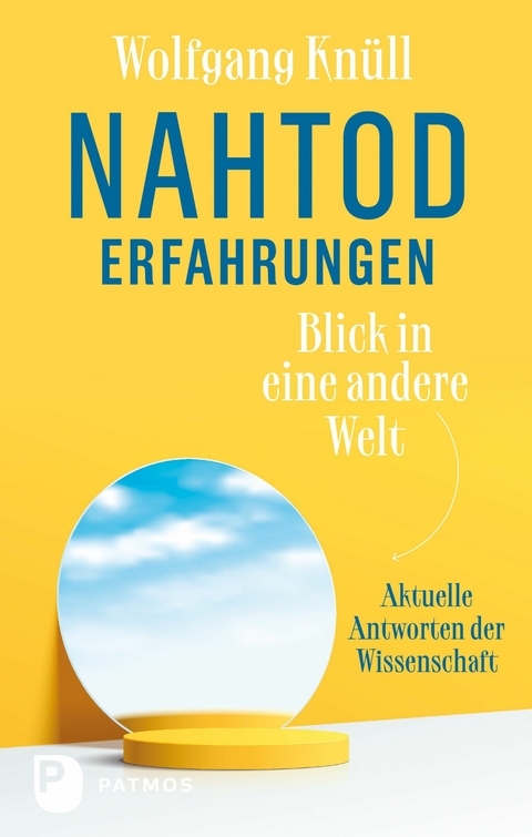 Nahtoderfahrungen – Blick in eine andere Welt - Wolfgang Knüll