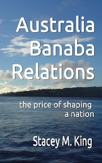 Australia Banaba Relations -  Stacey M. King