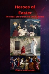 HEROES OF EASTER - The Real Story Behind Their Story -  Ebere Irrechukwu