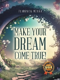 Make Your Dream Come True! -  Florencia Menna