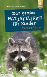 Der große Naturführer für Kinder: Tiere und Pflanzen - Katrin Hecker, Frank Hecker