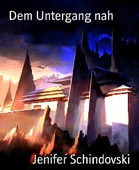 Dem Untergang nah - Jenifer Schindovski