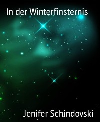 In der Winterfinsternis - Jenifer Schindovski