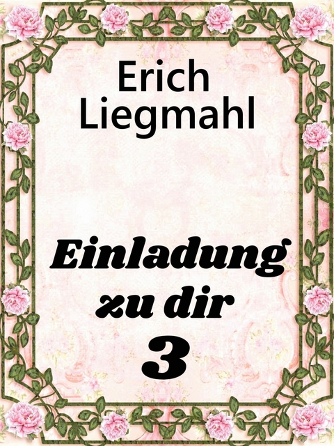 Einladung zu dir 3 -  Erich Liegmahl