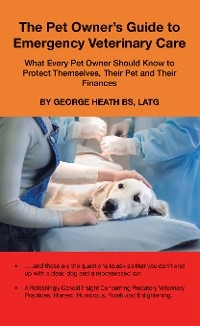 The Pet Owner’s Guide to Emergency Veterinary Care - George Heath BS LATG