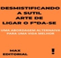 Desmistificando a Sutil Arte de Ligar o F*da-Se - MAX EDITORIAL