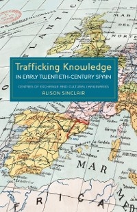 Trafficking Knowledge in Early Twentieth-Century Spain - Alison Sinclair