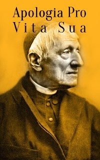 Apologia Pro Vita Sua - John Henry Newman