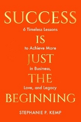 Success is Just the Beginning -  Stephanie P. Kemp