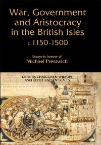 War, Government and Aristocracy in the British Isles, c.1150-1500 - 