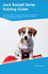 Jack Russell Terrier Training Guide Jack Russell Terrier Training Includes - Harry Mathis