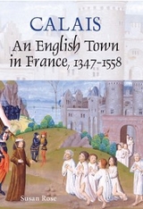 Calais: An English Town in France, 1347-1558 -  Susan Rose