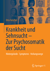 Krankheit und Sehnsucht - Zur Psychosomatik der Sucht - Otto Teischel