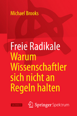 Freie Radikale - Warum Wissenschaftler sich nicht an Regeln halten - Michael Brooks