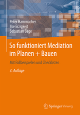 So funktioniert Mediation im Planen + Bauen - Peter Hammacher, Ilse Erzigkeit, Sebastian Sage